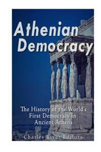 Bokomslag för "Athenian Democracy: The History of the World's First Democracy in Ancient Athens"