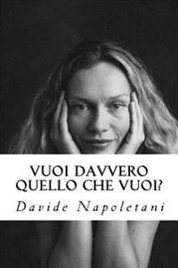 Vuoi davvero quello che vuoi?: E se voglio quello che non voglio?