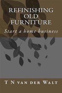 Refinishing Old Furniture: Start a home business
