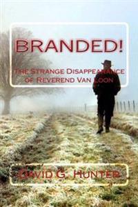 Branded!: The Strange Disappearance of Reverend Van Loon