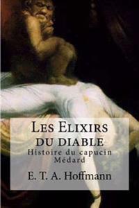 Bokomslag for "Les Elixirs du diable: Histoire du capucin Medard"