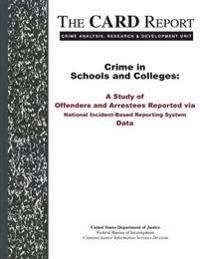 Crime in Schools and Colleges: A Study of Offenders and Arrestees Reported via National Incident-Based Reporting System Data