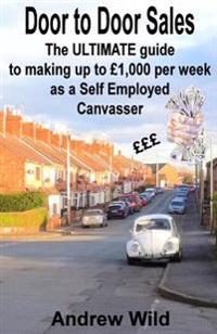 Door to Door Sales: The ULTIMATE guide to making up to £1,000 per week as a Self Employed Canvasser