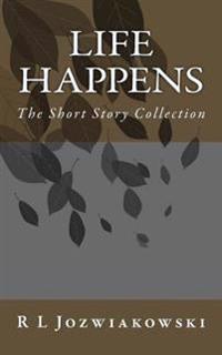 Life Happens: The Short Story Collection