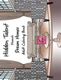 Hidden Talent Presents: Dream Homes Adult Coloring Book