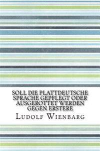 Soll die plattdeutsche Sprache gepflegt oder ausgerottet werden Gegen Erstere
