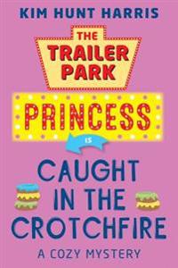 The Trailer Park Princess is Caught in the Crotchfire