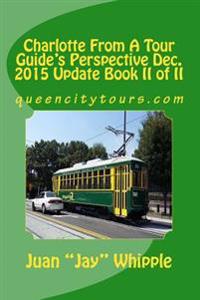 Charlotte From A Tour Guide's Perspective Dec. 2015 Update Book II of II: queencitytours.com