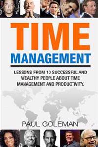 Time Management: Lessons from 10 Successful and Wealthy People about Time Management and Productivity.