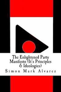 The Enlightened Party Manifesto (It's Principles & Ideologies): -Infinite & Superior Innovations In the 21st Century-