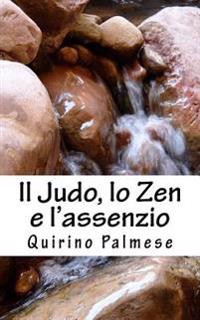 Il Judo, lo Zen e l'assenzio: La via del guerriero e dell'acqua che scorre