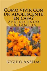 Cómo vivir con un adolescente en casa?: Aprendiendo en familia