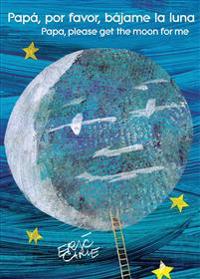 Papá, Por Favor, Bájame La Luna (Papa, Please Get the Moon for Me) (Spanish-English Bilingual Edition)