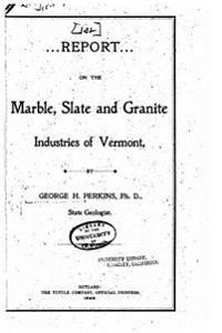 Report of the State Geologist on the Mineral Industries and Geology of Vermont