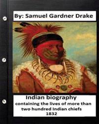 Indian Biography, Containing the Lives of More Than Two Hundred Indian Chiefs ( 1832 )