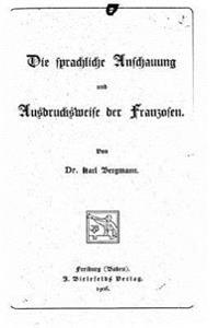 Die sprachliche Anschauung und Ausdrucksweise der Franzosen
