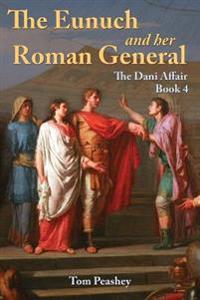 The Eunuch and Her Roman General: The Dani Affair Book 4