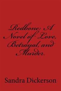Redbone: A Novel Of Love, Betrayal, and Murder