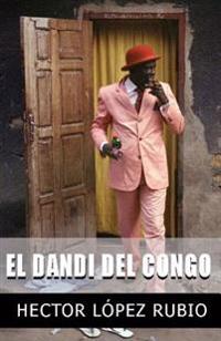 El Dandi del Congo: Relatos, microrrelatos y otros cuentos sin terminar