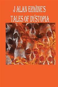 J Alan Erwine's Tales of Dystopia