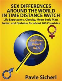 Sex Differences Around the World in Time Distance Watch: Life Expectancy, Obesity, Mean Body Mass Index, and Diabetes for about 200 Countries