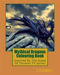 Mythical Dragons Colouring Book: Inspired By The Game Of Thrones TV Series