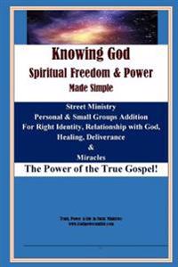 Knowing God, Spiritual Freedom & Power - Made simple: Black & White Version