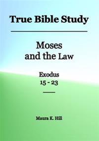 True Bible Study - Moses and the Law Exodus 15-23