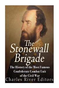 Bokomslag för "The Stonewall Brigade: The History of the Most Famous Confederate Combat Unit of the Civil War"
