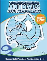 Workbooks for Preschoolers Animals Cut and Paste Workbook: Scissor Skills Preschool Workbook age 3-4