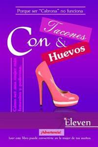 Con tacones y con huevos: Cómo ser una mujer más femenina y poderosa