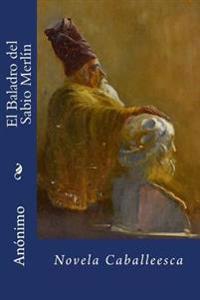 El Baladro del Sabio Merlin: Novela Caballeesca