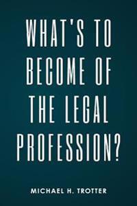 What's to Become of the Legal Profession?