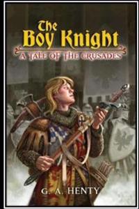 The Boy Knight. A tale of the crusades