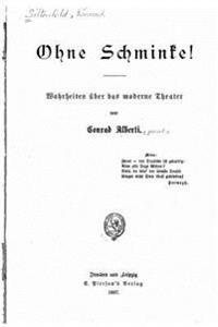 Ohne Schminke Wahrheiten Über Das Moderne Theater