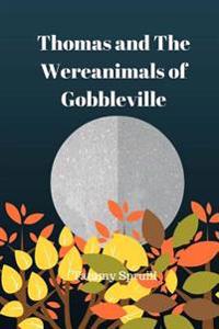 Thomas and the Wereanimals of Gobbleville