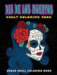 Kirjan kansi "Dia De Los Muertos: Skull Coloring Books for adults relaxation (Adult Coloring Books, Relaxation & Meditation)"