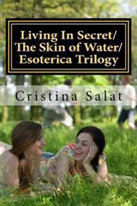 Living In Secret/The Skin of Water/Esoterica