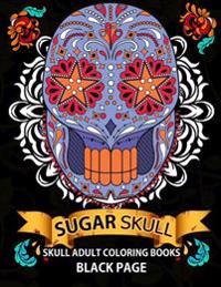 Sugar Skull: black page adult coloring books at midnight Version ( Dia De Los Muertos, Skull Coloring Book for Adults, Relaxation & Meditation )