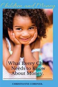 Children and Money: What Every Child Needs to Know About Money.