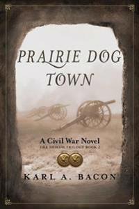 Prairie Dog Town: A Civil War Novel