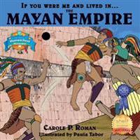 If You Were Me and Lived in....the Mayan Empire