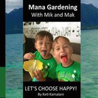 Mana Gardening with Mik and Mak: Lets Choose Happy!