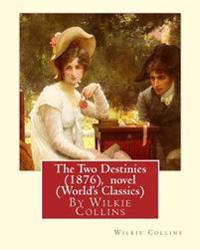 The Two Destinies (1876), By Wilkie Collins A NOVEL (World's Classics)