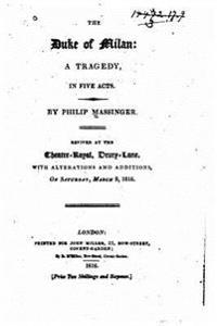 The Duke of Milan, a Tragedy in Five Acts