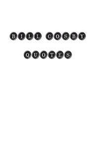 Bill Cosby Quotes: Bill Cosby, quotes, quotations, famous quotes