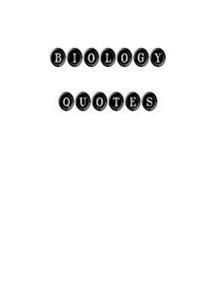 Biology Quotes: Biology, quotes, quotations, famous quotes