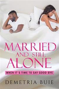 Married And Still Alone: Is there a perfect marriage? Do I leave or do I stay?