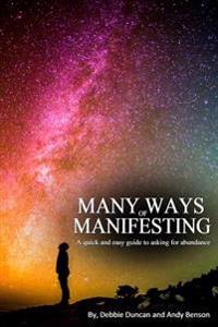 Many Ways of Manifesting: A quick and easy guide to asking for abundance