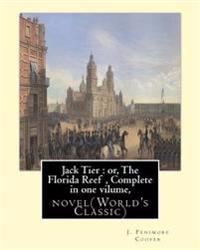 Jack Tier: or, The Florida Reef, By J. Fenimore Cooper Complete in one volume: novel(World's Classic) By James Fenimore Cooper